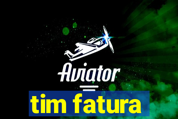 tim fatura